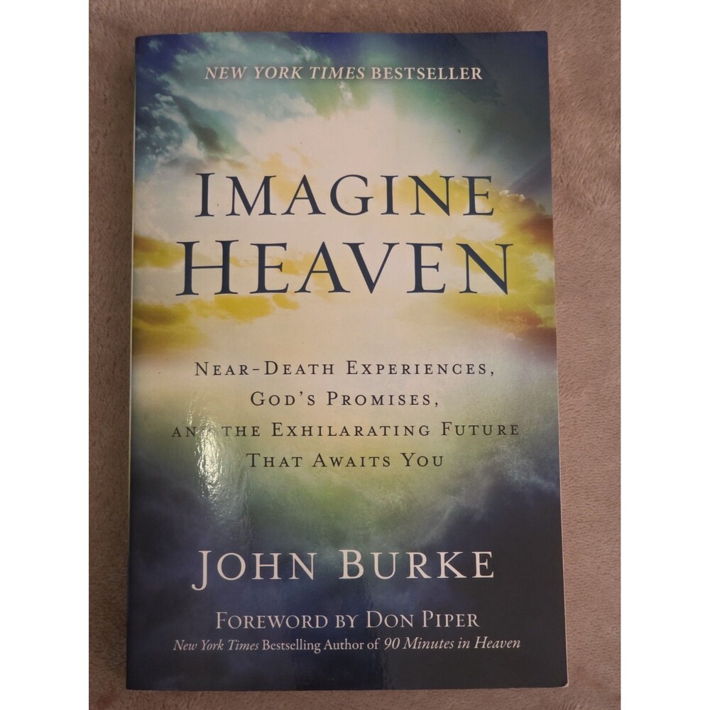 Imagine Heaven : Near-Death Experiences, God's Promises, and the Exhilarating...